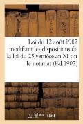 Loi Du 12 Ao?t 1902 Modifiant Les Dispositions de la Loi Du 25 Vent?se an XI Sur Le Notariat (1902): . Circulaire Minist?rielle Du 16 Ao?t 1902