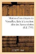 Motion d'Un Citoyen de Versailles, Faite ? La Section Dite Des Sans-Culottes (?d.1793)
