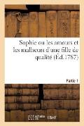 Sophie Ou Les Amours Et Les Malheurs d'Une Fille de Qualit? (?d.1787) Partie 1