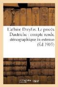 L'Affaire Dreyfus. Le Proc?s Dautriche: Compte Rendu St?nographique in Extenso