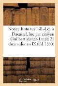 Notice Histor J.-B.-Louis Ducastel Lue Par Le Citoyen Guilbert S?ance Du Lyc?e Le 21 Thermidor an IX