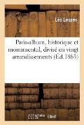 Paris-Album, Historique Et Monumental, Divis? En Vingt Arrondissements