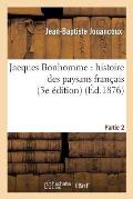 Jacques Bonhomme: Histoire Des Paysans Fran?ais, 2e Parties (3e ?dition)