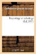 Boycottage Et Sabottage: Rapport de la Commission Du Boycottage Au Congr?s Corporatif Tenu ? Toulouse En Septembre 1897