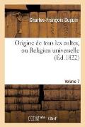 Origine de Tous Les Cultes, Ou Religion Universelle. [Volume 7]