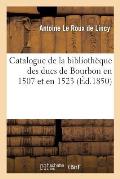 Catalogue de la Biblioth?que Des Ducs de Bourbon En 1507 Et En 1523
