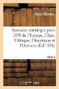 Annuaire Statistique Pour 1838 de l'Europe, l'Asie, l'Afrique, l'Am?rique Et l'Oc?anie Tome 2