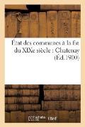 ?tat Des Communes ? La Fin Du XIXe Si?cle., Chatenay: Notice Historique Et Renseignements Administratifs