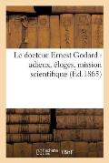 Le Docteur Ernest Godard: Adieux, ?loges, Mission Scientifique