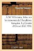 ? M. Villemain, Lettre Sur Les Concours de l'Acad?mie Fran?aise. La Guerre d'Orient: . Souvenir de B?ranger