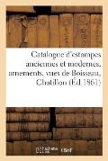 Catalogue d'Estampes Anciennes Et Modernes, Ornements, Vues de Boisseau, Chatillon: , Perelle, Silvestre, Pi?ces Historiques, Portraits, ?cole Fran?ai