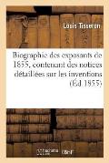 Biographie Des Exposants de 1855, Contenant Des Notices D?taill?es Sur Les Inventions, Les Travaux