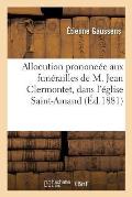 Allocution Prononc?e Aux Fun?railles de M. Jean Clermontet, ?glise Saint-Amand, 27 Octobre 1870