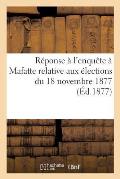 R?ponse ? l'Enqu?te ? Mafatte de M. Milhet, Maire de Saint-Paul: Relative Aux ?lections Du 18 Novembre 1877, 5 D?cembre 1877