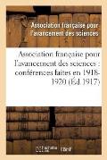 Association Fran?aise Pour l'Avancement Des Sciences: Conf?rences Faites En . 1918-1920