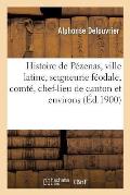 Histoire de P?zenas, Ville Latine, Seigneurie F?odale, Comt?, Chef-Lieu de Canton, H?rault: Suivie de l'Hermite de Saint-Sim?on Pr?s P?zenas