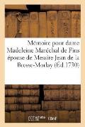 M?moire Pour Dame Madeleine Mar?chal de Fins ?pouse de Messire Jean de la Brosse-Morlay: Intim?e Et Demanderesse, Contre Nicolas Aujay de la Busseroll