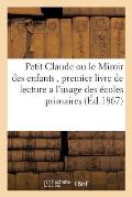 Petit Claude Ou Le Miroir Des Enfants, Premier Livre de Lecture a l'Usage Des ?coles Primaires