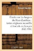 ?tudes Sur Les Langues Du Haut-Zamb?ze: Textes Originaux Recueillis Et Traduits En Fran?ais: Et Pr?c?d?s d'Une Esquisse Grammaticale