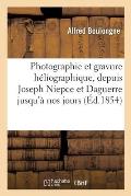 Photographie et gravure h?liographique. Histoire et expos? des divers proc?d?s employ?s