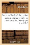 Quelques Mots Sur La M?thode d'Observation Dans La Science Sociale, Les Monographies, Les Voyages