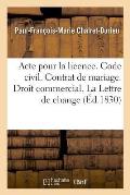 Acte Pour La Licence. Code Civil. Du Contrat de Mariage. Droit Commercial. de la Lettre de Change: Droit Administratif. Les Principales Attributions d