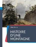 Histoire d'une Montagne: un trait? g?ographique sur la montagne et ses paysages ?crits de mani?re po?tique par Elis?e Reclus