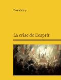 La crise de L'esprit: Suivi de: Bilan de l'Intelligence, Regards sur le monde actuel