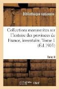 Collections Manuscrites Sur l'Histoire Des Provinces de France, Inventaire. Tome II