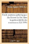 ?tude Anatomo-Pathologique Des L?sions Du Foie Dans La Gastro-Ent?rite Des Nourrissons