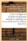 Lettres Et Fragments de Lettres de Plusieurs Mar?chaux, G?n?raux, En Faveur de M. Renaud de Vilback: Lettres de Celui-CI, Pour Repousser l'Accusation