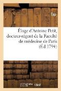 ?loge d'Antoine Petit, Docteur-R?gent de la Facult? de M?decine En La CI-Devant Universit? de Paris