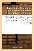 Carnet de Graphiques Pour Le Canon de 75. 2e ?dition: Mise ? Jour Au 1er Novembre 1921, Avec Le Rectificatif Et l'Addendum