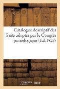 Catalogue Descriptif Des Fruits Adopt?s Par Le Congr?s Pomologique