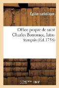 Office Propre de Saint Charles Borromee, Latin-Fran?ois: Dress? Selon Le Br?viaire Et Le Missel de Paris, Par Un Pr?tre de la Doctrine Chr?tienne