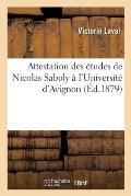 Attestation Des ?tudes de Nicolas Saboly ? l'Universit? d'Avignon: Avec Un Fac-Simil? de Sa Signature