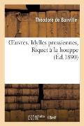 Oeuvres. Idylles Prussiennes, Riquet ? La Houppe