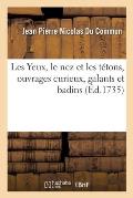 Les Yeux, Le Nez Et Les T?tons, Ouvrages Curieux, Galants Et Badins