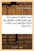 Advis Pour Le Jardin Royal Des Plantes M?decinales Que Le Roy Veut Establir ? Paris: Pr?sent? ? Nosseigneurs Du Parlement. M?moire Des Plantes Au Jard