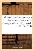 Monnaies Antiques Grecques Et Romaines, Fran?aises Et ?trang?res de la Collection de P. F.