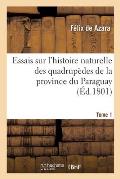 Essais Sur l'Histoire Naturelle Des Quadrup?des de la Province Du Paraguay. Tome 1