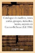 Catalogue de Marbres, Terres Cuites, Groupes, Statuettes, Bustes: Oeuvres In?dites de Carrier-Belleuse