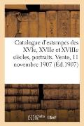 Catalogue d'Estampes Des Xvie, Xviie Et Xviiie Si?cles, Portraits, Ornements, Ex-Libris: Vente, 11 Novembre 1907