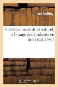 Cat?chisme de Droit Naturel, ? l'Usage Des ?tudiants En Droit