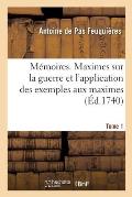 M?moires. Maximes Sur La Guerre Et l'Application Des Exemples Aux Maximes. Tome 1