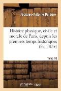 Histoire Physique, Civile Et Morale de Paris Depuis Les Premiers Temps Historiques Jusqu'? Nos Jours
