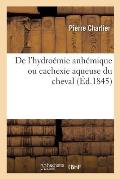 de l'Hydro?mie Anh?mique Ou Cachexie Aqueuse Du Cheval Et de la Congestion Sanguine Apoplectique: Du Mouton, M?moires. Soci?t? d'Agriculture de Ch?tea