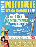 Learn Portuguese While Having Fun! - For Children: KIDS OF ALL AGES - STUDY 100 ESSENTIAL THEMATICS WITH WORD SEARCH PUZZLES - VOL.1 - Uncover How to