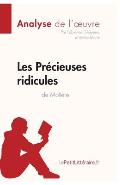 Les Pr?cieuses ridicules de Moli?re (Analyse de l'oeuvre): Analyse compl?te et r?sum? d?taill? de l'oeuvre