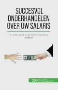 Succesvol onderhandelen over uw salaris: Krijg het geld en de erkenning die je verdient